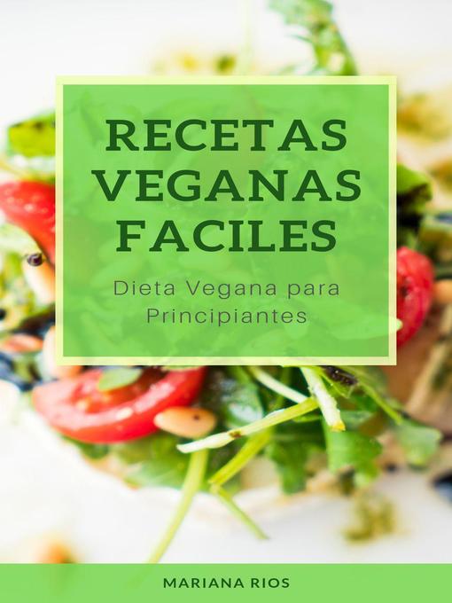 Title details for Recetas Veganas Faciles. Dieta Vegana para Principiantes by Mariana Rios - Available